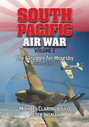 South Pacific Air War Volume 2 - Michael Claringbould, Peter Ingman (ISBN: 9780994588975)