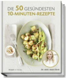 Die 50 gesündesten 10-Minuten-Rezepte - Anne Fleck, Su Vössing, Christian Harisch, Hubertus Schüler (ISBN: 9783954531035)