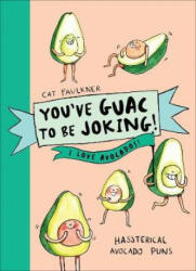 You've Guac to be Joking! I love Avocados - Cat Faulkner, Liz Faulkner (ISBN: 9781785039362)