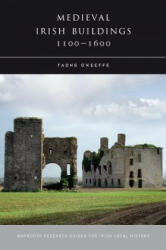 Medieval Irish Buildings, 1100 - 1600 - Tadhg O'Keeffe (ISBN: 9781846822483)