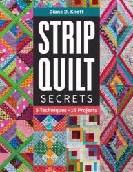 Strip Quilt Secrets - Diane D Knott (2019)