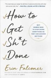 How to Get Sh*t Done: Why Women Need to Stop Doing Everything So They Can Achieve Anything (2019)