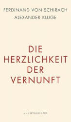 Die Herzlichkeit der Vernunft - Ferdinand Von Schirach, Alexander Kluge (2017)