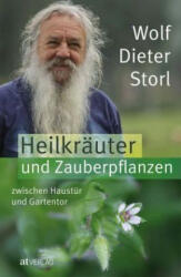Heilkräuter und Zauberpflanzen zwischen Haustür und Gartentor - Wolf-Dieter Storl (2018)