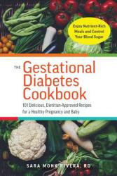 The Gestational Diabetes Cookbook: 101 Delicious Dietitian-Approved Recipes for a Healthy Pregnancy and Baby (2019)