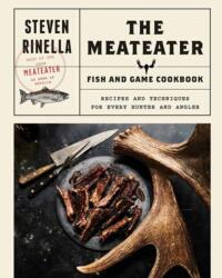 Meateater Fish and Game Cookbook - Steven Rinella (2018)