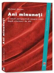 Ani minunati. O noua perspectiva asupra vietii dupa cincizeci de ani - Michael Gurian (ISBN: 9786069770344)
