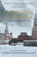 Living the Cold War: Memoirs of a British Diplomat (ISBN: 9781445689463)