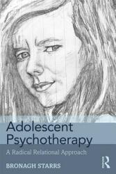 Adolescent Psychotherapy: A Radical Relational Approach (ISBN: 9781138624290)