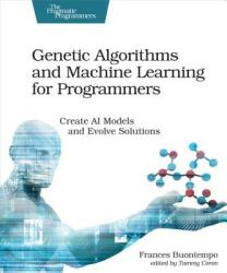 Genetic Algorithms and Machine Learning for Programmers - Frances Buontempo (ISBN: 9781680506204)