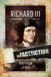 Richard lll: In Fact and Fiction - Matthew Lewis (ISBN: 9781526727978)