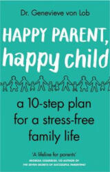 Happy Parent Happy Child: 10 Steps to Stress-Free Family Life (ISBN: 9780552176002)