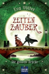 Zeitenzauber - Die goldene Brücke - Eva Völler, Tina Dreher (ISBN: 9783843210805)