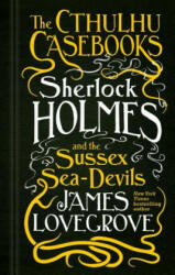 Cthulhu Casebooks - Sherlock Holmes and the Sussex Sea-Devils - James Lovegrove (ISBN: 9781783295975)