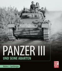 Panzer III und seine Abarten - Walter J. Spielberger, Uwe Feist (ISBN: 9783613041509)