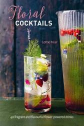 Floral Cocktails: 40 Fragrant and Flavourful Flower-Powered Drinks (ISBN: 9781788790758)