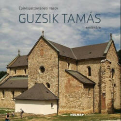 Építészettörténeti írások Guzsik Tamás emlékére (2019)