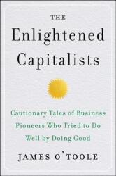 The Enlightened Capitalists: Cautionary Tales of Business Pioneers Who Tried to Do Well by Doing Good (ISBN: 9780062880246)