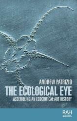 The Ecological Eye: Assembling an Ecocritical Art History (ISBN: 9781526121578)