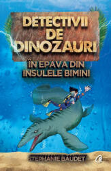 Detectivii de dinozauri in epava din Insulele Bimini. A doua carte - Stephanie Baudet (ISBN: 9786064401953)