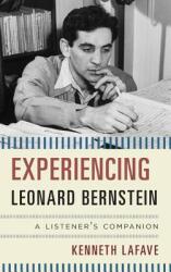 Experiencing Leonard Bernstein: A Listener's Companion (ISBN: 9781442235434)