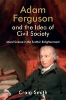 Adam Ferguson and the Idea of Civil Society: Moral Science in the Scottish Enlightenment (ISBN: 9781474413275)
