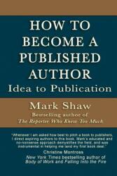 How to Become a Published Author: Idea to Publication (ISBN: 9781944887063)