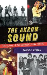 The Akron Sound: The Heyday of the Midwest's Punk Capital (ISBN: 9781540228475)