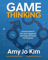 Game Thinking: Innovate Smarter & Drive Deep Engagement with Design Techniques from Hit Games - Amy Jo Kim Phd, Raph Koster, Scott Kim (ISBN: 9780999788547)