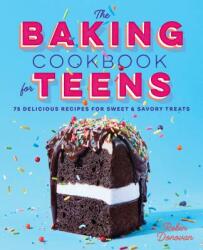 The Baking Cookbook for Teens: 75 Delicious Recipes for Sweet and Savory Treats (ISBN: 9781641521376)
