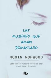 Las Mujeres Que Aman Demasiado / Women Who Love Too Much - Robin Norwood (ISBN: 9781947783454)