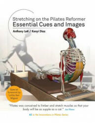 Stretching on the Pilates Reformer: Essential Cues and Images - Anthony Lett, Kenyi Diaz (ISBN: 9780994514714)