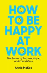 How to Be Happy at Work - Annie McKee (ISBN: 9781633696808)