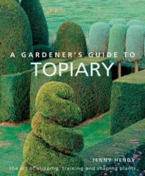 Gardener's Guide to Topiary - Jenny Hendy (ISBN: 9780754834496)