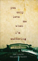 You Only Love Me When I'm Suffering: Poems (ISBN: 9781250207043)