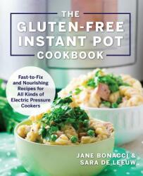 The Gluten-Free Instant Pot Cookbook: Fast to Fix and Nourishing Recipes for All Kinds of Electric Pressure Cookers (ISBN: 9781558329546)