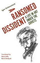A Ransomed Dissident: A Life in Art Under the Soviets (ISBN: 9781788312950)