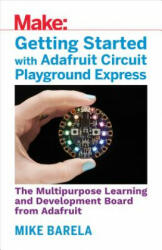 Getting Started with Adafruit Circuit Playground Express - Mike Barela (ISBN: 9781680454888)