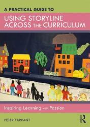 A Practical Guide to Using Storyline Across the Curriculum: Inspiring Learning with Passion (ISBN: 9781138483170)