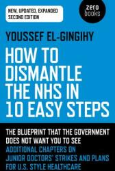 How to Dismantle the Nhs in 10 Easy Steps: The Blueprint That the Government Does Not Want You to See (ISBN: 9781789041781)