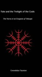 Fate and the Twilight of the Gods: The Norns and an Exegesis of Voluspa (ISBN: 9780648299660)