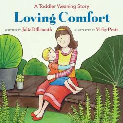 Loving Comfort: A Toddler Weaning Story (ISBN: 9780692847367)