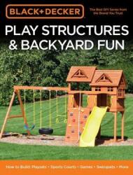 Black & Decker Play Structures & Backyard Fun - Editors of Cool Springs Press (ISBN: 9780760363867)