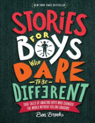 Stories for Boys Who Dare to Be Different: True Tales of Amazing Boys Who Changed the World Without Killing Dragons (ISBN: 9780762465927)