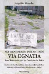Auf den Spuren der antiken Via Egnatia - Vom Weströmischen ins Oströmische Reich - Angelika Gutsche (2010)