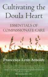 Cultivating the Doula Heart: Essentials of Compassionate Care (ISBN: 9781732780606)