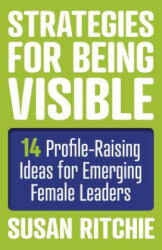 Strategies for Being Visible: 14 Profile-Raising Ideas for Emerging Female Leaders - Susan Ritchie (ISBN: 9781785354724)