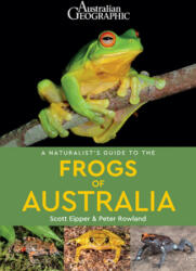 Naturalist's Guide to the Frogs of Australia - Peter Rowland, Scott Eipper (ISBN: 9781912081592)