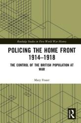 Policing the Home Front 1914-1918: The Control of the British Population at War (ISBN: 9781138565241)
