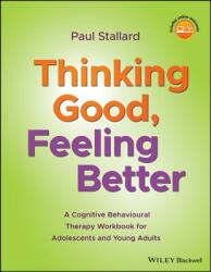 Thinking Good Feeling Better: A Cognitive Behavioural Therapy Workbook for Adolescents and Young Adults (ISBN: 9781119396291)